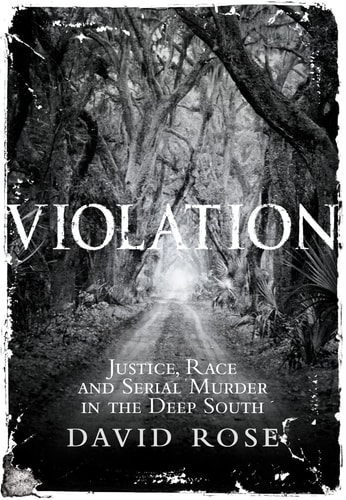 Violation: Justice, Race and Serial Murder in the Deep South