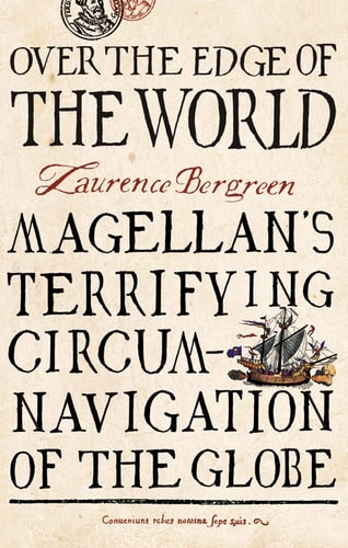 Over the Edge of the World: Magellan's Terrifying Circumnavigation of the Globe