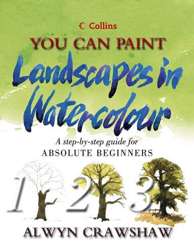 You Can Paint Landscapes in Watercolour: A Step-By-Step Guide for Absolute Beginners