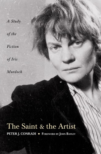 The Saint and the Artist: A Study of the Fiction of Iris Murdoch