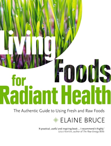 Living Foods for Radiant Health: The Authentic Guide to Using Fresh and Raw Foods