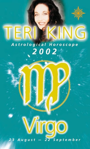 Virgo 2002: Teri King's Complete Horoscope for All Those Whose Birthdays Fall Between 23 August and 22 September