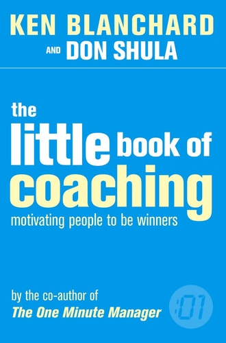 The Little Book of Coaching: Motivating People to Be Winners