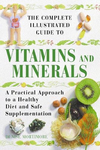 The Complete Illustrated Guide to Vitamins and Minerals