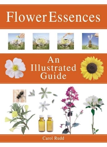 Flower Essences: The Complete Illustrated Guide