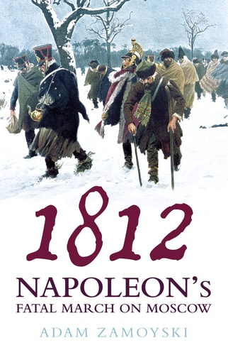 1812: Napoleon's Fatal March on Moscow