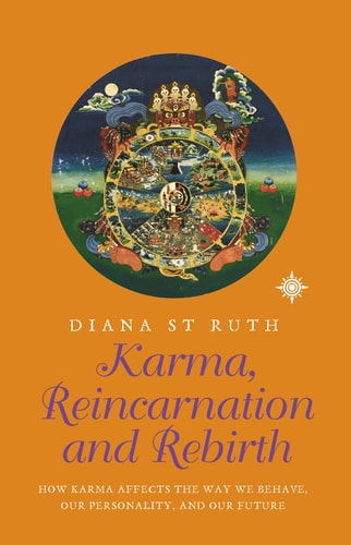 Karma, Reincarnation and Rebirth: How Karma Affects Our Life, Our Personality, and Our Future