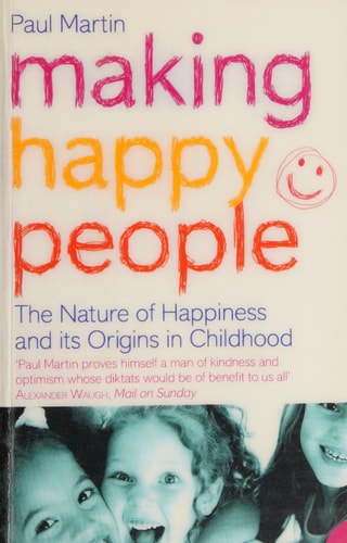 Making Happy People: The Nature of Happiness and Its Origins in Childhood