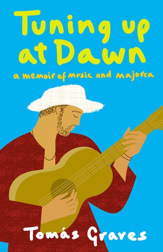 Tuning Up at Dawn: A Memoir of Music and Majorca