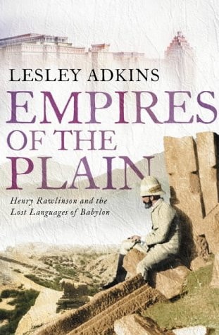 Empires of the Plain: Henry Rawlinson and the Lost Languages of Babylon