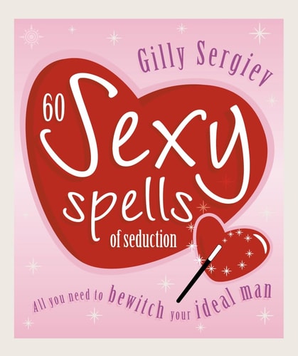 60 Sexy Spells of Seduction