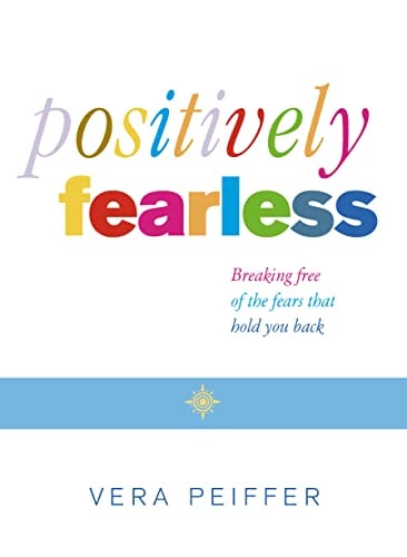 Positively Fearless: Breaking Free of the Fears That Hold You Back