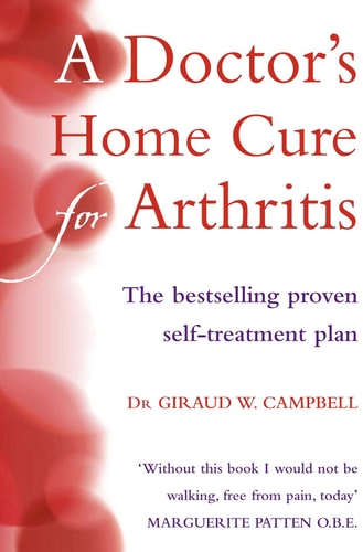 A Doctor's Home Cure for Arthritis : The Bestselling, Proven Self Treatment Plan