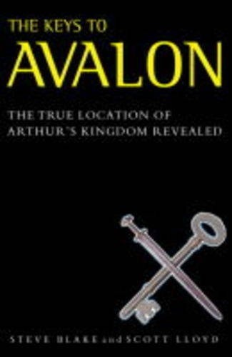 Keys to Avalon: The True Location of Arthur's Kingdom Revealed