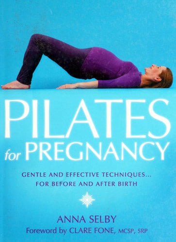 Pilates for Pregnancy: Gentle and Effective Techniques for Before and After Birth