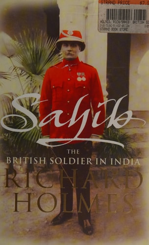 Sahib: The British Soldier in India 1750-1914
