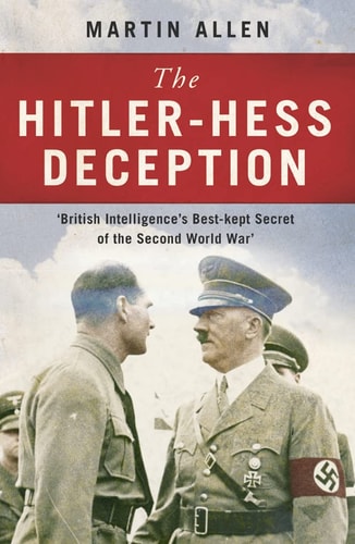 The Hitler–Hess Deception: British Intelligence's Best-Kept Secret of the Second World War