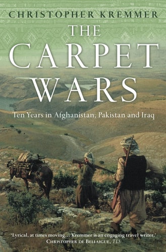 The Carpet Wars: Ten Years in Afghanistan, Pakistan and Iraq