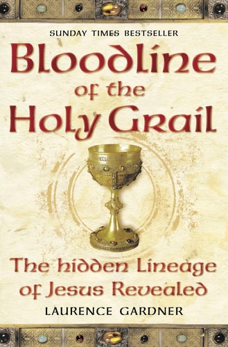 Bloodline of the Holy Grail: The Hidden Lineage of Jesus Revealed