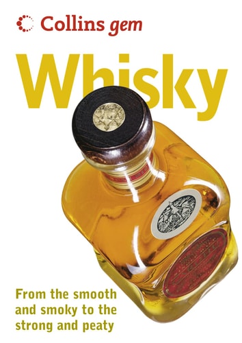 Collins Gem Whisky: From the Smooth and Smoky to the Strong and Peaty