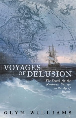 Voyages of Delusion: The Search for the Northwest Passage in the Age of Reason.
