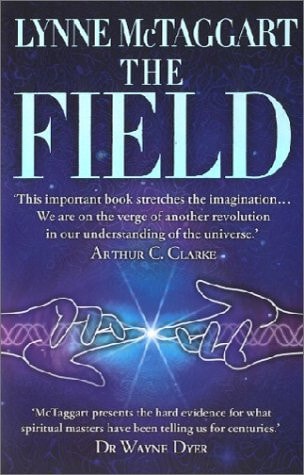 The Field: The Quest for the Secret Force of the Universe