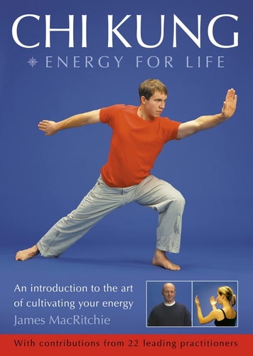 Chi Kung: Energy for Life: An Introduction to the Art of Cultivating Your Energy