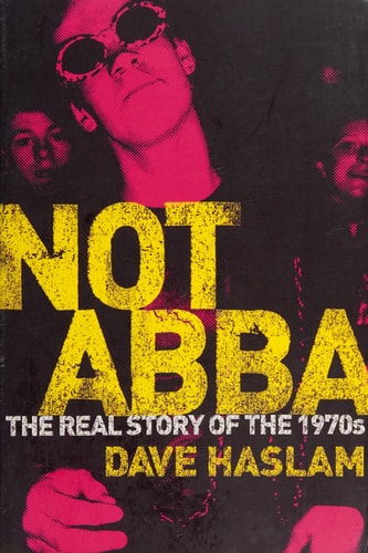 Not Abba: The Real Story of the 1970s