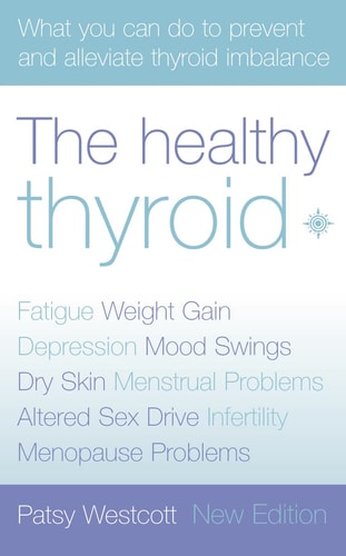 The Healthy Thyroid: What you can do to prevent and alleviate thyroid imbalance