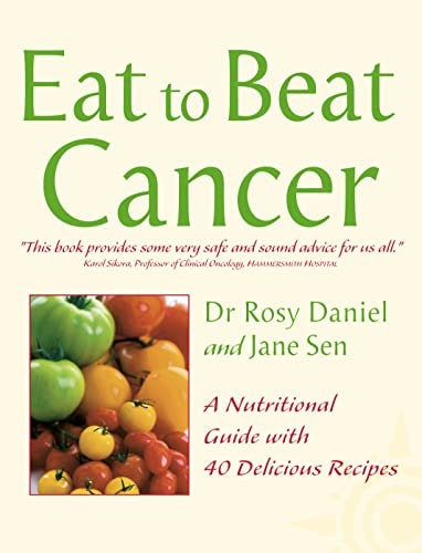 Eat to Beat Cancer A Nutritional Guide with 60 Recipes