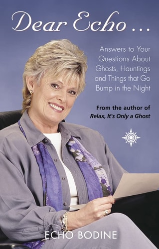 Dear Echo: Answers to Your Questions About Ghosts, Hauntings and Things That Go Bump in the Night