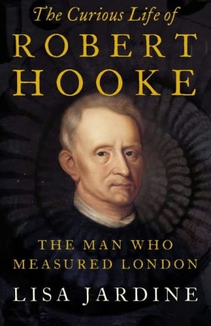 The Curious Life of Robert Hooke: The Man Who Measured London