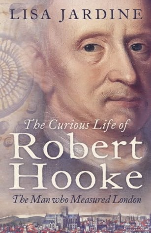 The Curious Life of Robert Hooke: The Man Who Measured London