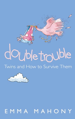 Double Trouble : Twins and How to Survive Them