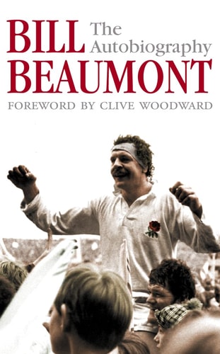Bill Beaumont The Autobiography