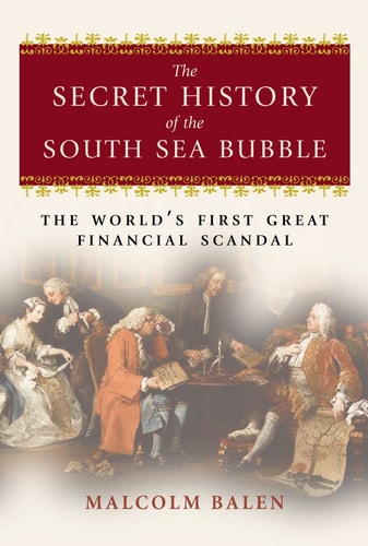 The Secret History of the South Sea Bubble: The World's First Great Financial Scandal