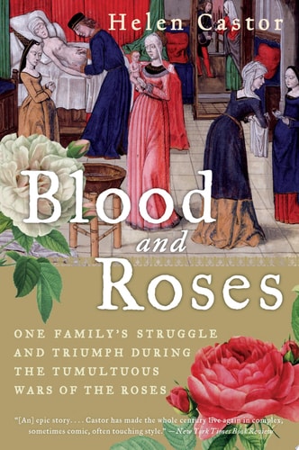 Blood and Roses: One Family's Struggle and Triumph During the Tumultuous Wars of the Roses
