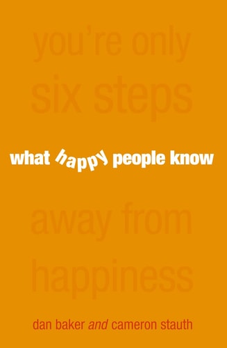What Happy People Know: You're Only 6 Steps Away from Happiness