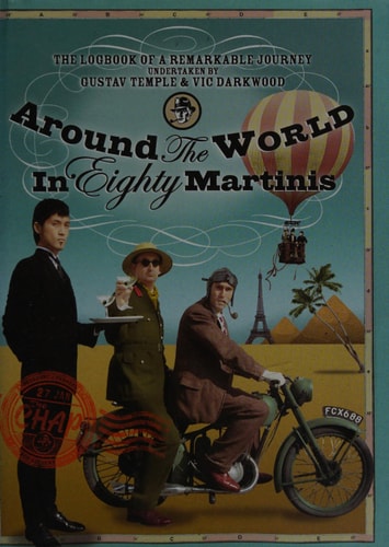 Around the World in 80 Martinis: The Logbook of a Remarkable Voyage Undertaken by Gustav Temple and Vic Darkwood