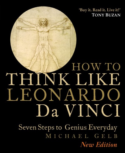 How to Think Like Leonardo da Vinci: Seven Steps to Genius Every Day