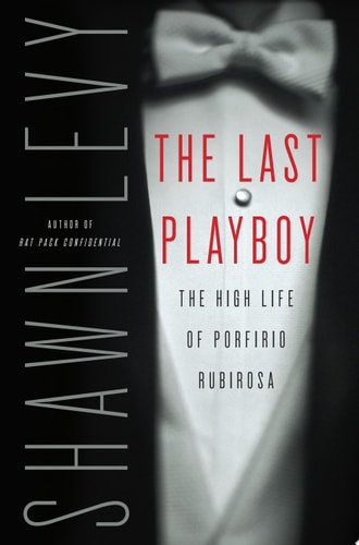 The Last Playboy: The High Life of Porfirio Rubirosa