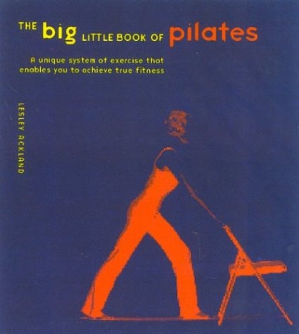 The Big Little Book of Pilates: The Only Book You'll Ever Need