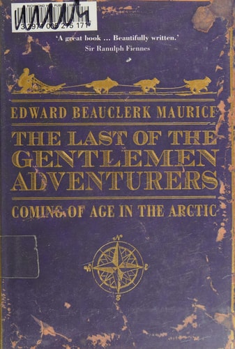 The Last of the Gentlemen Adventurers: Coming of Age in the Arctic