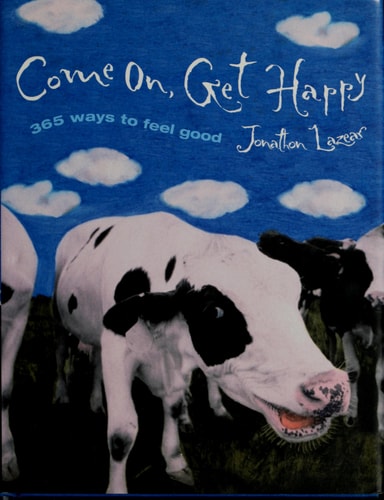 Come On, Get Happy: 365 Ways to Feel Good