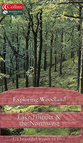 Exploring Woodland: Lake District & the Northwest: 101 Beautiful Woods to Visit