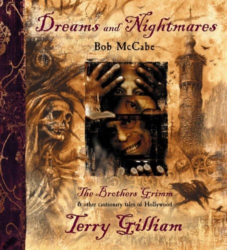 Dreams and Nightmares: Terry Gilliam, the Movies, the Myths, the Madness