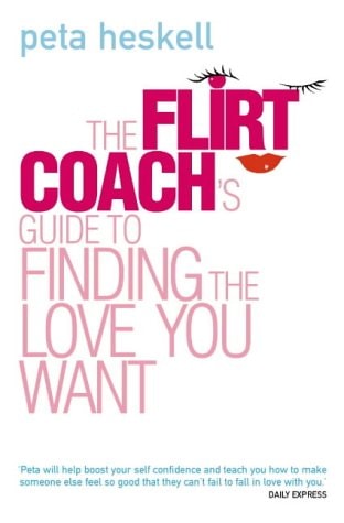 The Flirt Coach's Guide to Finding the Love You Want