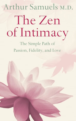 Zen and the Art of Intimacy: The Simple Path of Passion, Fidelity and Love
