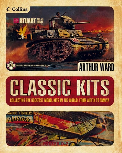 Classic Kits: Collecting the Greatest Model Kits in the World, from Airfix to Tamiya