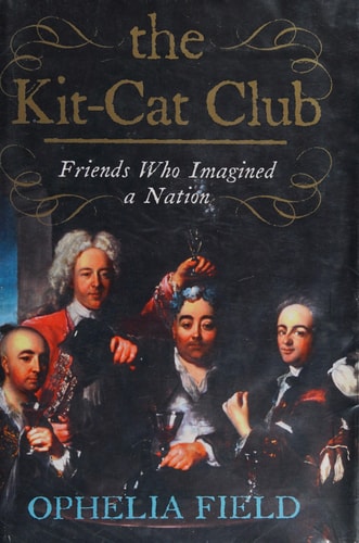 The Kit-Cat Club: Friends Who Imagined a Nation
